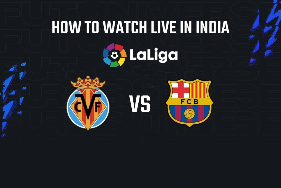 La Liga LIVE: How to watch Villareal vs Barcelona live streaming in your country, India-