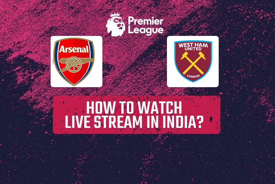 Arsenal vs West Ham: How to watch Premier League ARS vs WHU LIVE Streaming in your country, India?