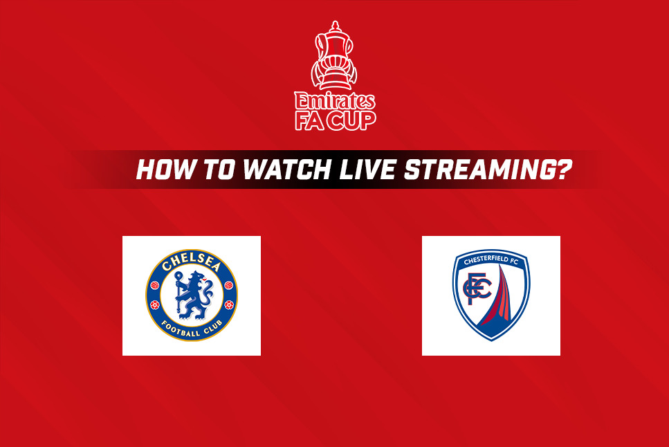 Chelsea vs Chesterfield LIVE: How to watch Emirates FA Cup match CHE vs CFC Live streaming in your country, India?