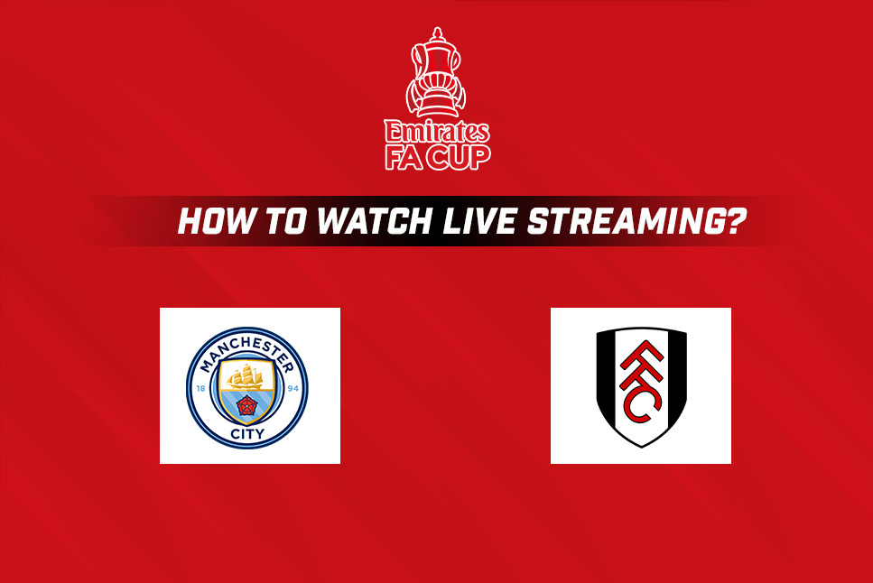 Manchester City vs Fulham: When and where to watch Emirates FA Cup match MCI vs FUL Live streaming in your country, India?