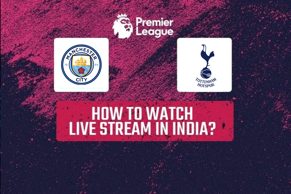 Manchester City vs Tottenham Live: When and where to watch Premier League match MCI vs TOT LIVE Streaming in your country, India? Get live telecast details and team news