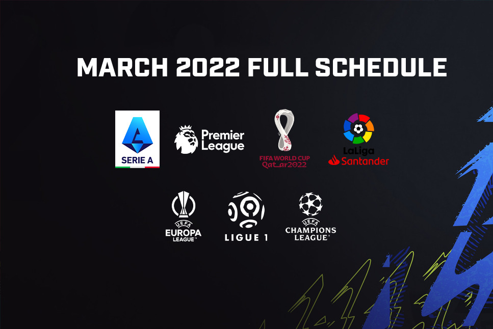 Latest Football News: All the upcoming exciting matches to watch out for in March 2022; Full Schedule, Timings, Date and Fixture lists - Check full list