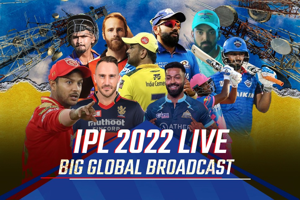 IPL 2022 LIVE: Big GLOBAL Broadcast reach for Season 15, IPL 2022 to broadcasted & Streamed LIVE in 120 countries