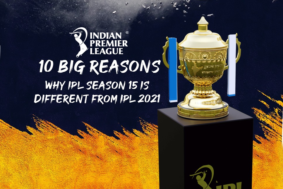 IPL 2022: IPL Season 15 starts today, 10 BIG Reasons why IPL 2022 will be very different from last IPL: Check OUT