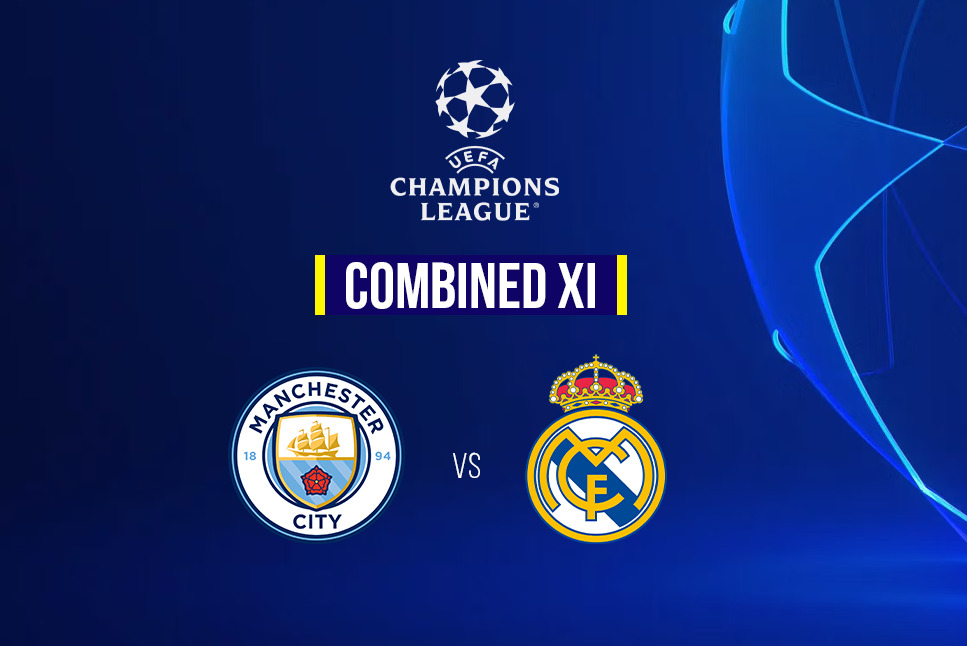 Champions League Semi-final: Manchester City vs Real Madrid COMBINED XI: Action filled 1st Leg Champions League semifinals awaits the Etihad Stadium – Check out