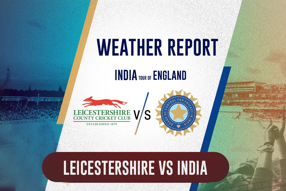 India vs Leicestershire Live: Rohit Sharma & Co brace for bad weather, Rain likely to hinder warm-up game- Follow IND vs ENG Live Updates