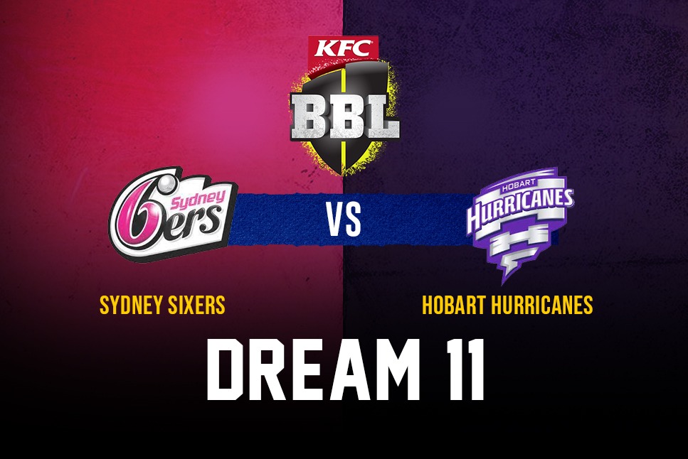 SIX vs HUR Dream11 Prediction, SIX vs HUR Playing11, Captain, Fantasy Tips, BBL 2022 Live streaming, Sydney Sixers vs Hobart Hurricanes, Big Bash League 2022