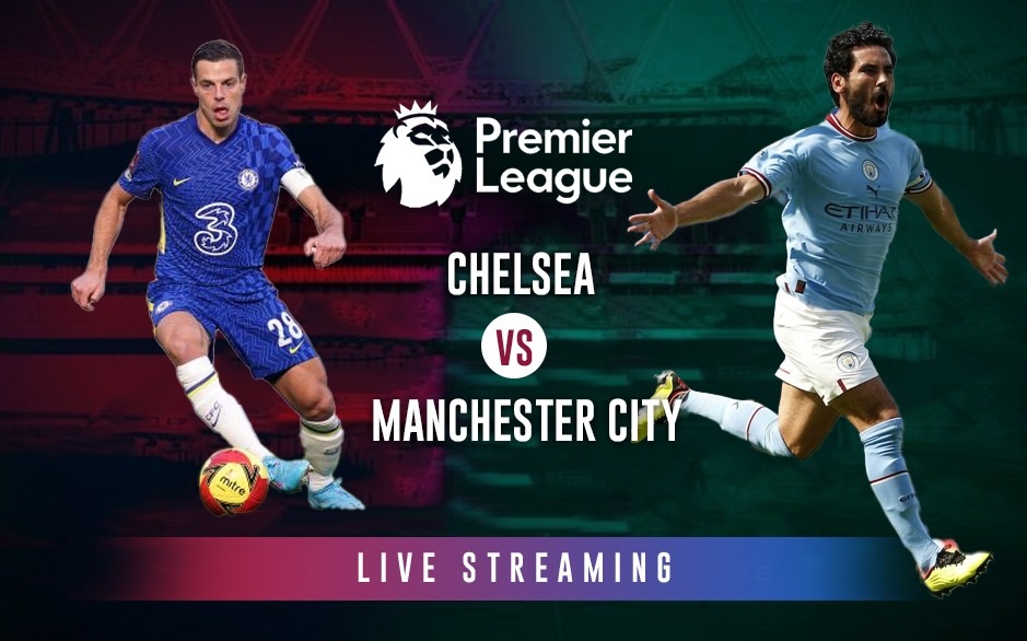 Chelsea vs Man City LIVE Streaming, Chelsea vs Manchester City LIVE Streaming, Premier League LIVE, Chelsea team news, CHE vs MCI LIVE, CHE MCI LIVE Score