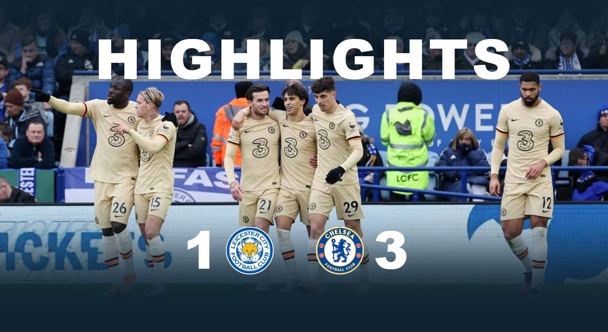 Leicester City vs Highlights: Chelsea CLAIM dominant victory over Leicester City - Check Highlights