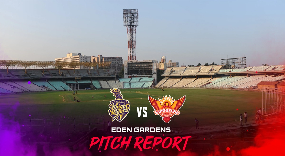 Eden Gardens Pitch Report, KKR vs SRH HighScoring Heaven at Kolkata