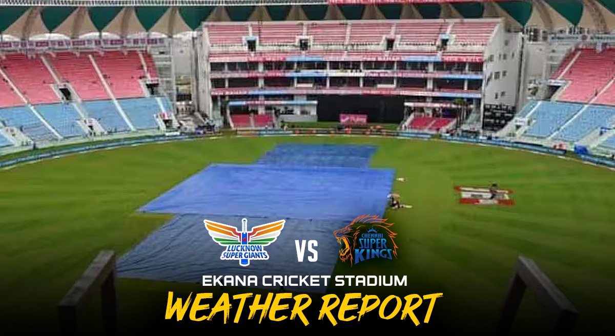 Lucknow Weather Report, LSG vs CSK Rain PLAYS Spoilsport, Match Delay