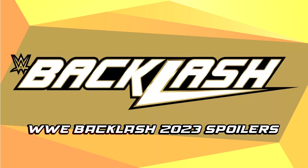 WWE Backlash 2023 Spoilers including New Champions, Title Changes and more