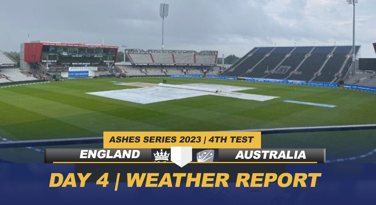 ENG vs AUS Weather Forecast Start delayed on Day 4 as Old Trafford